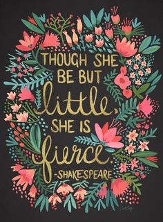 a quote that reads though she be but little she is fierce shakespeare, with flowers and leaves