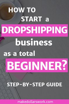 a desk with a keyboard, mouse and coffee cup on it text reads how to start a dropshiping business as a total beginner?