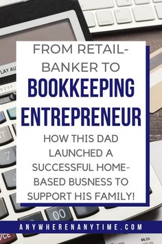 a computer keyboard with the words from retail banker to bookkeeper, how this dad launched a successful home based business to support his family