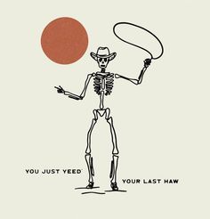 a skeleton holding a frisbee with the words you just need your last haw