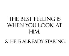 the best feeling is when you look at him and he's already staring back