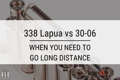 the words, 398 lapua vs 30 - 06 when you need to go long distance