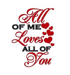 an all of me loves all of you machine embroidery design with red hearts on white background