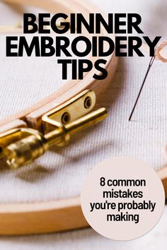 an embroidery project with the words beginner embroidery tips 8 common mistakes you're probably making