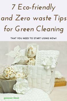 a white basket filled with green cleaning items and the words 7 eco - friendly and zero waste tips for green cleaning that you need to start using now