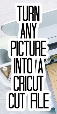 an image with the words turn any picture into a cricut cut file on it