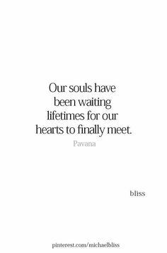 a quote that says, our soul have been waiting for the heart to finally meet