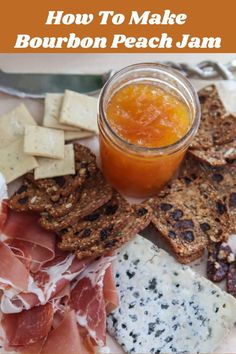 an assortment of cheeses, crackers and jam on a plate with text overlay that reads how to make bourbon peach jam