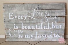a wooden sign that says, every love story is beautiful but ours is my favorite