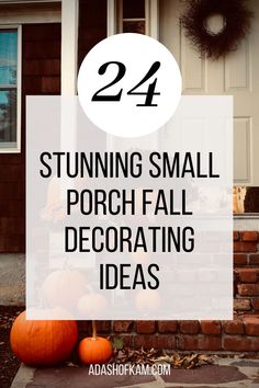 pumpkins on the front porch with text overlay that reads 24 stunning small porch fall decorating ideas