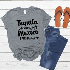 Excited to share the latest addition to my #etsy shop: Tequila Because It's Mexico Somewhere, Shirt, Mom Drinking Shirt, Vacation Shirt, Cruise Shirt, Mexico Shirt, Tequila Shirt, Wardrobes, Mexico Shirts, Soccer Mom Shirt, Country Tees, Dragonfly Dreams, Shirt Sayings