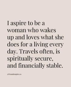 a quote that says, aspire to be a woman who wakes up and loves what she