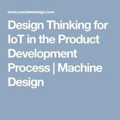 Design Thinking for IoT in the Product Development Process | Machine Design Product Development, Development