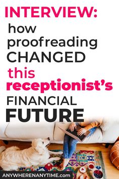 a person sitting on a couch next to a dog and laptop with the words interview how proofreading changed this receptionist's financial future