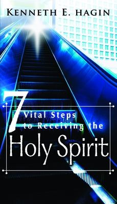 Seven Vital Steps to Receiving the Holy Spirit by Kenneth E. Hagin Day Of Pentecost, Kenneth