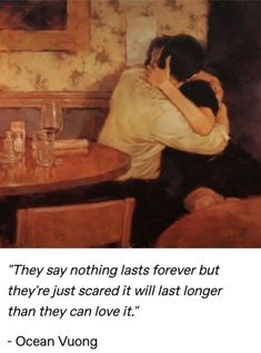 two people sitting at a table with a quote on it that reads, they say nothing last forever but they're just scared it will last longer than they can love it