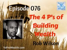 076: The 4 P's of Building Wealth - Rob Wilson » YoPro Wealth #wealth #investing #yoprowealth #financialplanner #career #entrepreneurship #yopro Wealth Building, Career, School Of Engineering, Wilson, The 4