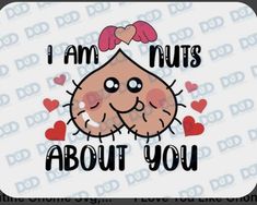 i am nuts about you with hearts on it