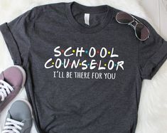 a t - shirt that says school counselor i'll be there for you with sunglasses on it