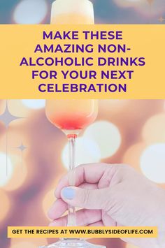 a person holding a wine glass with the words make these amazing non alcoholic drinks for your next celebration