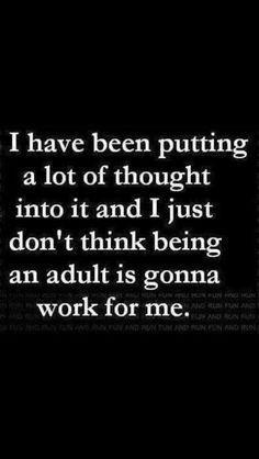 This whole ADULT thing is overrated #humor #grownup #computercare Life Quotes, Wise Words