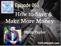061: How to Save & Make More Money – Philip Taylor #wealth #money #entrepreneurship #investing #career #yopro #yoprowealth Make More Money, Philip