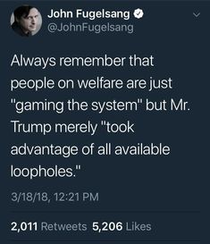 John Fugelsang - Always remember that people on welfare are 'gaming the system', but Mr. trump merely 'took advantage of all available loopholes.' Politicians, John Fugelsang, Critical Thinking, Seriously