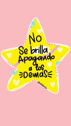 a yellow star with the words no se brilla apagando dos demas on it
