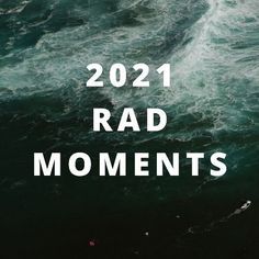 the text reads, 2021 rad moments on top of an ocean wave