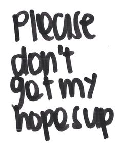 please don't get my hopes up sad quotes relationship quotes Reading, It Hurts, Sad Quotes