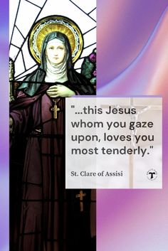 st clare of assisi quote about jesus whom you gaze upon, loves you most tenderly