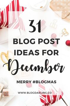 the words, 31 blog post ideas for december merry bloggers are surrounded by christmas decorations