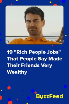 a man in an orange shirt with the words, 19 rich people jobs that people say made their friends very healthy