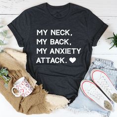 My Neck My Back My Anxiety Attack Tee Dark Grey Heather / S Peachy Sunday T-Shirt Teacher Shirts, Tees, Tshirt Designs, Favorite Jeans, Shirt Designs, Cool T Shirts