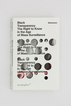 Black Transparency. The Right to Know in the Age of Mass Surveillance - Metahaven