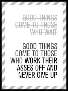 a black and white poster with the words good things come to those who wait on it