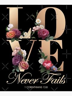 the word love never falls with flowers and leaves in gold lettering on a black background