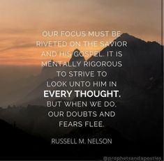 a quote from russell m nelson that says, our focus must be riveted on the savor and his gospel
