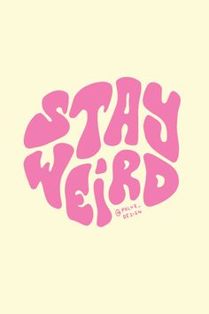 the words stay weird written in pink on a yellow background