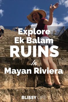 a woman in a straw hat standing on steps with the words explore elk balam ruins to mayon riviera
