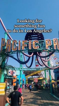 a sign that says looking for something fun to do in los angeles? pacific park