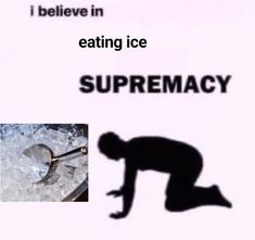 a sign that says i believe in eating ice and an image of a man kneeling down