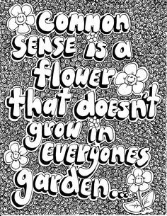 a black and white poster with the words, common sense do flower that doesn't grow in everyone's garden