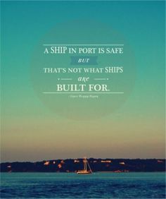 a ship in port is safe but that's not what ships are built for