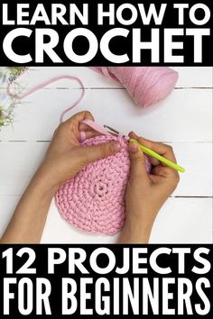 someone crocheting with the text learn how to crochet 12 projects for beginners