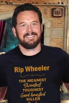 a man wearing a t - shirt that says rip wheelerr the meanest toughest good heard killer