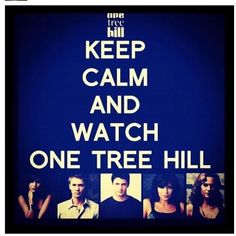 a poster with the words keep calm and watch one tree hill