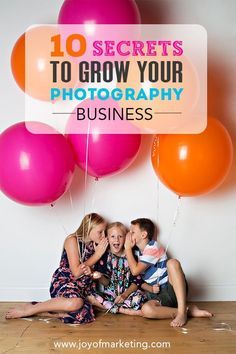 three children sitting on the floor with balloons in front of them and text that reads 10 secrets to grow your photography business