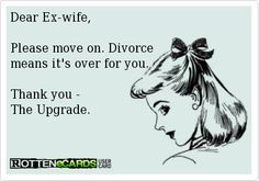 psycho ex wife quotes - Google Search Wife Humor, Quotes About Moving On From Friends, Quotes About Moving On