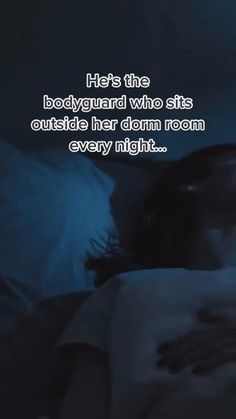 a woman laying in bed with the caption he's the bodyguard who sits outside her dorm room every night